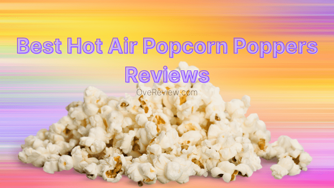 Best Hot Air Popcorn Poppers Review